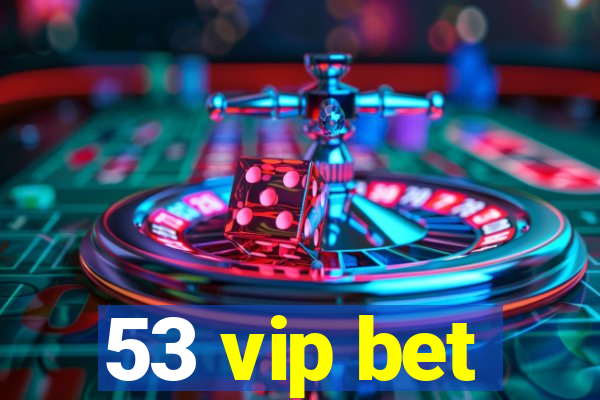 53 vip bet